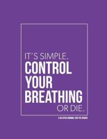 A Jiu Jitsu Journal for the Basics - Control Your Breathing or Die: Purple Belt Basics 1791610722 Book Cover