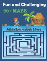 Fun and Challenging 70+ Maze Activity Book for Adults & Teens: Relaxation Puzzle Workbook - Perfect gift for adults and kids B09SPCRFQK Book Cover