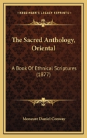 The Sacred Anthology, a Book of Ethnical Scriptures 1147124701 Book Cover