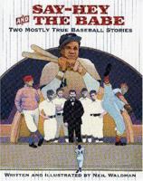 Say-hey And the Babe: Two Mostly True Baseball Stories 082341857X Book Cover