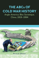 The ABCs of Cold War History: Anglo-America, Bloc Sovietique, China, 1919-1994 1839992271 Book Cover