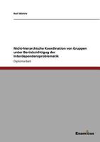 Nicht-hierarchische Koordination von Gruppen unter Berücksichtigug der Interdependenzproblematik 3867460752 Book Cover