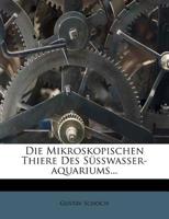 Die Mikroskopischen Thiere Des Süsswasser-aquariums... 1275880029 Book Cover