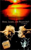 Seek, Learn, and Teach 24/7 1403370583 Book Cover