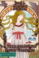 A Terra dos Antigos Deuses Vyrajianos. Livro 1. A Menina e o Caçador 883543307X Book Cover