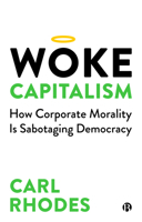 Woke Capitalism: Democracy Under Threat in the Age of Corporate Righteousness 1529211662 Book Cover