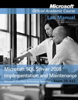 Exam 70-432 Microsoft SQL Server 2008 Implementation and Maintenance Lab Manual 0470183683 Book Cover