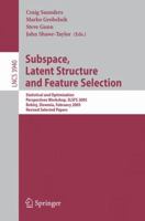 Subspace, Latent Structure and Feature Selection: Statistical and Optimization Perspectives Workshop, SLSFS 2005Bohinj, Slovenia, February 23-25, 2005, ... Papers (Lecture Notes in Computer Science) 3540341374 Book Cover
