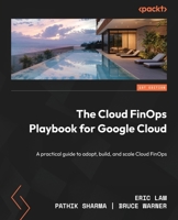 The Cloud FinOps Playbook for Google Cloud: A practical guide to adopt, build, and scale Cloud FinOps 1836204795 Book Cover