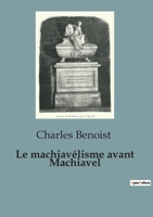 Le machiavélisme avant Machiavel: Une étude du pouvoir et de la politique de l'Antiquité à la renaissance italienne B0C9BSKH8S Book Cover