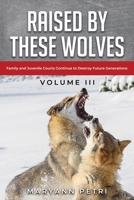 Raised By These Wolves: Family and Juvenile Courts Continue to Destroy Future Generations B0GKFYTV7K Book Cover
