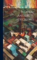 Federal Antitrust Decisions 1022438247 Book Cover