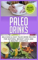 Paleo Drinks: Delicious and Easy Paleo Drink Recipes for Natural Weight Loss and A Healthy Lifestyle (5) 1913857123 Book Cover