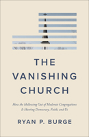 The Vanishing Church: How the Hollowing Out of Moderate Congregations Is Hurting Democracy, Faith, and Us 1587436698 Book Cover