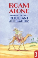 Roam Alone: Inspiring tales by reluctant solo travellers (Bradt Travel Guides (Travel Literature)) 1784770493 Book Cover