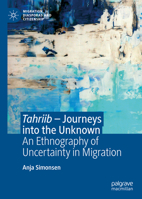 Tahriib - Journeys Into the Unknown: An Ethnography of Uncertainty in Migration 3031278208 Book Cover