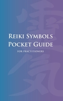 Reiki Symbols Pocket Guide for Practitioners: Quick Reference Guide to Reiki Symbols, Meanings, and Uses for Level 1, 2, 3 & Reiki Master Practitioners B0GW5VJKVB Book Cover