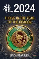 Thrive in the Year of the Dragon: Chinese Zodiac Horoscope 2024 1915855187 Book Cover