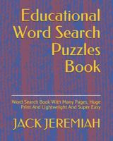 Educational Word Search Puzzles Book: Word Search Book With Many Pages, Huge Print And Lightweight And Super Easy 179164712X Book Cover