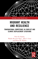 Migrant Health and Resilience: Transnational Competence in Conflict and Climate Displacement Situations 1032214937 Book Cover