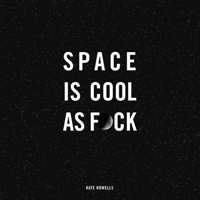 Space is Cool as Fuck 1524862975 Book Cover