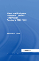 Music and Religious Identity in Counter-Reformation Augsburg, 1580-1630 (St Andrews Studies in Reformation History) 0754638758 Book Cover