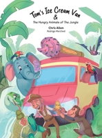 Tom's Ice Cream Van & The Hungry Animals of the Jungle 1067078606 Book Cover