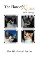 The Flow of Kittens: Kitten Therapy 1477271279 Book Cover