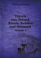 Travels into Poland, Russia, Sweden and Denmark: Vol. 1 333729863X Book Cover
