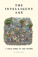 The Intelligent Age: A Field Guide to the Future B0FKR9L98F Book Cover