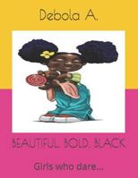 BEAUTIFUL, BOLD, BLACK: Girls who dare... 1729419739 Book Cover