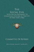 The Social Evil with Special Reference to Conditions Existing in the City of New York: A Report 1166971872 Book Cover