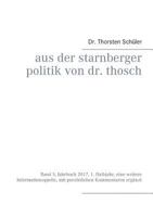 Aus der Starnberger Politik von Dr. Thosch: Band 5, Jahrbuch 2017, 1. Halbjahr, eine weitere Informationsquelle, mit persönlichen Kommentaren ergänzt 3743112337 Book Cover