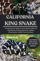 CALIFORNIA KING SNAKE: Everything You Need To Know About California King Snakes Feeding, Behavior, Habitat, Conversation, Health Care And More. B0F4QTMG82 Book Cover