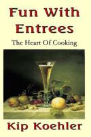 Fun With Entrees: Getting To The Heart Of Cooking 149359270X Book Cover