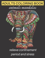 adults coloring book animals mandalas relieve confinement period and stress: Adults Stress Relieving Designs, mandala coloring book with Lions, ... creative art, management confinement period B091F18PP2 Book Cover