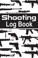 Shooting Log Book: 100 pages (6"x9") | Record Target Shooting Data & Improve your Skills and Precision 1711201812 Book Cover