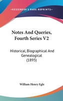 Notes And Queries, Fourth Series V2: Historical, Biographical And Genealogical 1166323226 Book Cover