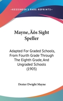 Mayne's Sight Speller: Adapted For Graded Schools, From Fourth Grade Through The Eighth Grade, And Ungraded Schools 143707202X Book Cover