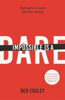 Impossible is a Dare: Fighting for a world free from slavery 028107884X Book Cover