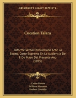 Cuestion Talara: Informe Verbal Pronunciado Ante La Excma. Corte Suprema En La Audiencia De 8 De Mayo Del Presente Ano (1895) 1168292492 Book Cover
