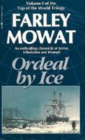 Ordeal by Ice: The Search for the Northwest Passage (Top of the World Trilogy, Vol 1) 0771066260 Book Cover