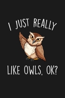 I Just Really Like Owls Ok: Blank Lined Notebook To Write In For Notes, To Do Lists, Notepad, Journal, Funny Gifts For Owls Lover 1677324007 Book Cover