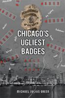 Chicago's Ugliest Badges 1543461247 Book Cover