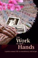 The Work of Her Hands: A Prairie Woman's Life in Remembrances and Recipes 0990464636 Book Cover
