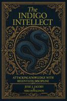The Indigo Intellect: Attacking Knowledge with Relentless Discipline 1968660291 Book Cover