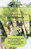 The Anti-Inflammatory Recipes for Beginners: Decide to get healthy again thanks to this great cookbook. Follow the many delicious recipes selected to combat the inflammation of autoimmune diseases. 1914931009 Book Cover