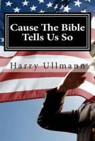 Cause The Bible Tells Us So: How a young boy survived Nazi Germany and became a true American Patriot and Christian 1493662155 Book Cover