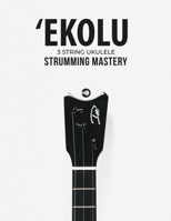 Ekolu 3 String Ukulele Strumming Mastery 1958192155 Book Cover