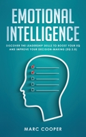 Emotional Intelligence: Discover the Leadership Skills to Boost Your EQ and Improve Your Decision Making 1650398182 Book Cover